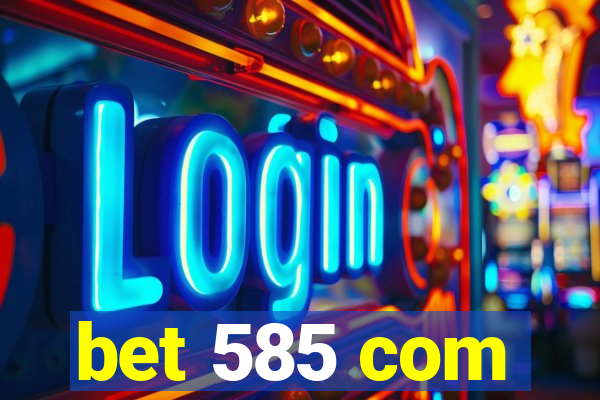 bet 585 com